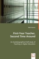 First-Year Teacher, Second Time Around - An Autobiographical Self-study of Teaching in Higher Education - Mark Seaman - cover