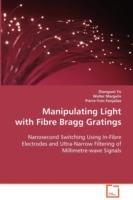 Manipulating Light with Fibre Bragg Gratings - Zhangwei Yu,Walter Margulis,Pierre-Yves Fonjallaz - cover