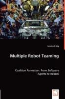 Multiple Robot Teaming - Coalition Formation: From Software Agents to Robots - Lovekesh Vig - cover