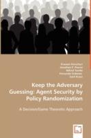 Keep the Adversary Guessing: Agent Security by Policy Randomization - Praveen Paruchuri,Jonathan P Pearce,Milind Tambe - cover