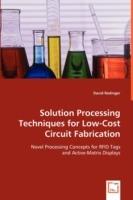 Solution Processing Techniques for Low-Cost Circuit Fabrication - David Redinger - cover
