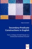 Secondary-Predicate Constructions in English - From a Critique of Small Clauses to a Construction-Grammar Account - Holger Saurenbach - cover