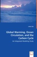Global Warming, Ocean Circulation, and the Carbon Cycle - An Integrated Modeling Study