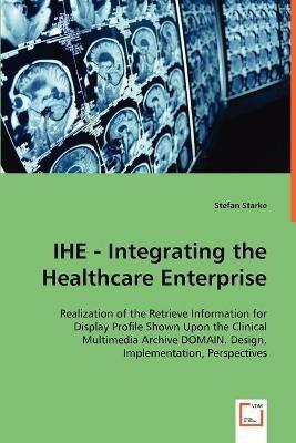 IHE - Integrating the Healthcare Enterprise - Stefan Starke - cover