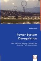 Power System Deregulation: Loss Sharing in Bilateral Contracts and Genterator Profit Maximization - Ashikur Bhuiya - cover