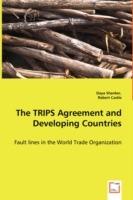 The TRIPS Agreement and Developing Countries - Fault lines in the World Trade Organization