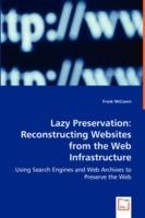 Lazy Preservation: Reconstructing Websites from the Web Infrastructure