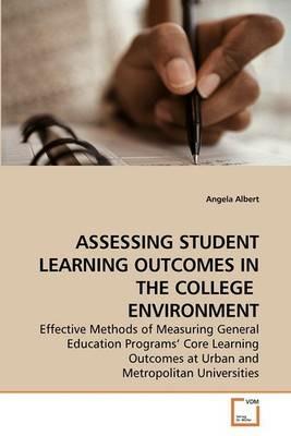 Assessing Student Learning Outcomes in the College Environment - Angela Albert - cover