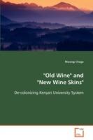 Old Wine and New Wine Skins - De-colonizing Kenya's University System - Mwangi Chege - cover