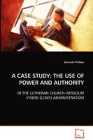 A Case Study: The Use of Power and Authority - Kenneth Phillips - cover