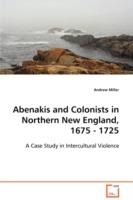 Abenakis and Colonists in Northern New England, 1675 - 1725 - Andrew Miller - cover