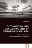 Opto-Injection Into Single Living Cells by Femtosecond NIR Laser - Cheng Peng - cover