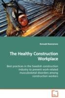 The Healthy Construction Workplace Best practices in the Swedish construction industry to prevent work-related musculosketal disorders among construction workers