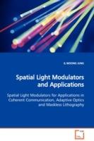 Spatial Light Modulators and Applications Spatial Light Modulators for Applications in Coherent Communication, Adaptive Optics and Maskless Lithography - Il Woong Jung - cover