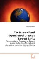 The International Expansion of Greece's Largest Banks - The International Expansion of Greece's Largest Banks: Entry Methods and International Marketing Decision Making - Labros Vasiliadis - cover