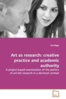 Art as research: creative practice and academic authority - Iain Biggs - cover