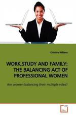 Work, Study and Family: The Balancing Act of Professional Women