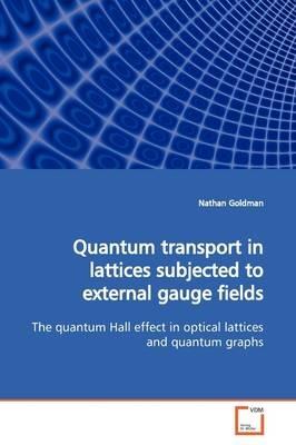 Quantum transport in lattices subjected to external gauge fields - Nathan Goldman - cover
