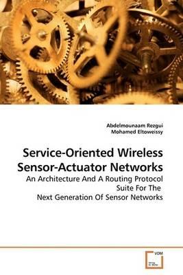 Service-Oriented Wireless Sensor-Actuator Networks - Abdelmounaam Rezgui - cover