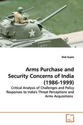 Arms Purchase and Security Concerns of India (1986-1999) - Alok Gupta - cover