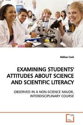 Examining Students' Attitudes about Science and Scientific Literacy - Melissa Cook - cover