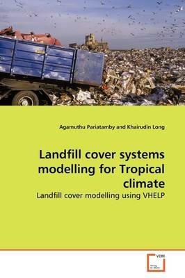 Landfill cover systems modelling for Tropical climate - Agamuthu Pariatamby - cover