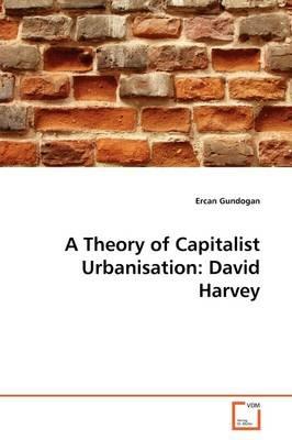 A Theory of Capitalist Urbanisation: David Harvey - Ercan Gundogan - cover