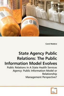 State Agency Public Relations: The Public Information Model Evolves - Carol Madere - cover