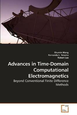 Advances in Time-Domain Computational Electromagnetics - Shumin Wang,Fernando L,Robert - cover
