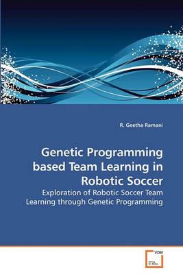 Genetic Programming based Team Learning in Robotic Soccer - R Geetha Ramani - cover