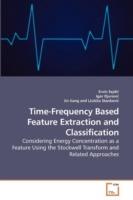 Time-Frequency Based Feature Extraction and Classification - Ervin Sejdic,Igor Djurovic,Jin Jiang - cover