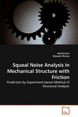 Squeal Noise Analysis in Mechanical Structure with Friction - Meifal Rusli,Masaaki Okuma - cover
