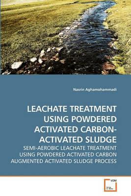 Leachate Treatment Using Powdered Activated Carbon- Activated Sludge - Nasrin Aghamohammadi - cover
