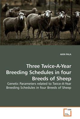 Three Twice-A-Year Breeding Schedules in four Breeds of Sheep - Akin Pala - cover