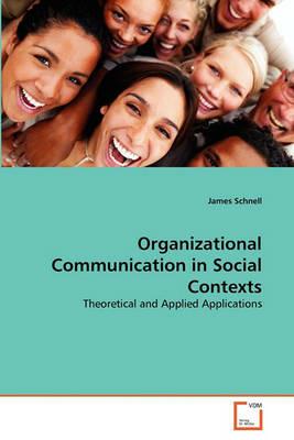 Organizational Communication in Social Contexts - James Schnell - cover