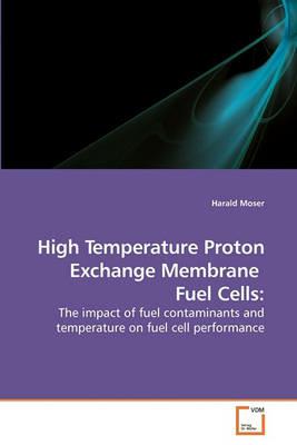 High Temperature Proton Exchange Membrane Fuel Cells - Harald Moser - cover