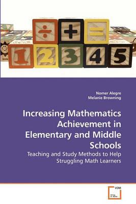 Increasing Mathematics Achievement in Elementary and Middle Schools - Nomer Alegre,Melanie Browning - cover