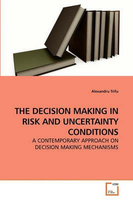 The Decision Making in Risk and Uncertainty Conditions - Alexandru Trifu - cover