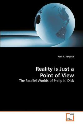 Reality is Just a Point of View - Paul R Jarosch - cover