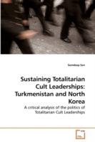 Sustaining Totalitarian Cult Leaderships: Turkmenistan and North Korea - Somdeep Sen - cover