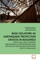 Base Isolators as Earthquake Protection Devices in Buildings - Raja Rizwan Hussain,A B M Saiful Islam,Syed Ishtiaq Ahmed - cover