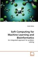 Soft Computing for Machine Learning and Bioinformatics