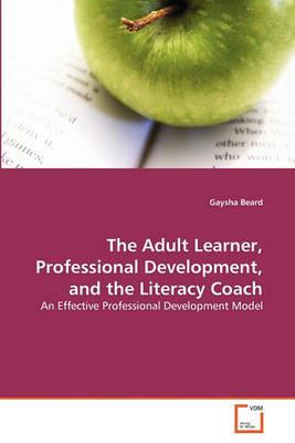 The Adult Learner, Professional Development, and the Literacy Coach - Gaysha Beard - cover