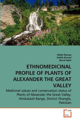Ethnomedicinal Profile of Plants of Alexander the Great Valley - Abdul Razzaq,Habib Ahmad,Ajmal Iqbal - cover