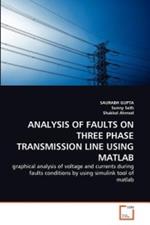 Analysis of Faults on Three Phase Transmission Line Using MATLAB