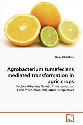 Agrobacterium tumefeciens mediated transformation in agric.crops - Ehsan Ullah Khan - cover