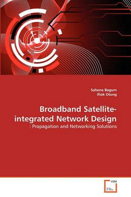 Broadband Satellite-integrated Network Design - Sahena Begum,Ifiok Otung - cover