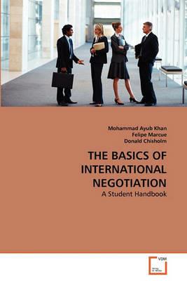 The Basics of International Negotiation - Mohammad Ayub Khan,Felipe Marcue,Donald Chisholm - cover