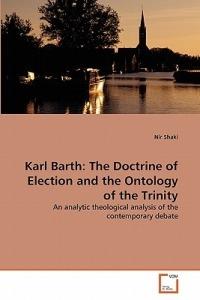 Karl Barth: The Doctrine of Election and the Ontology of the Trinity - Nir Shaki - cover