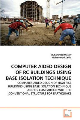 Computer Aided Design of Rc Buildings Using Base Isolation Technique - Muhammad Wasim,Muhammad Zahid - cover